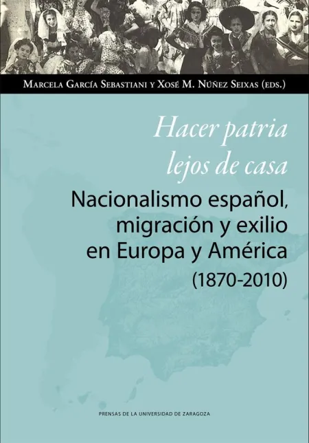 Hacer Patria Lejos de Casa. Nacionalismo Español, Migración y Exilio en Europa y