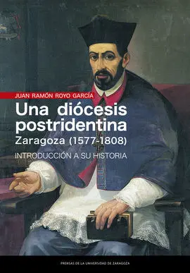 Una Diocesis Postridentina Zaragoza (1577-1808) /I