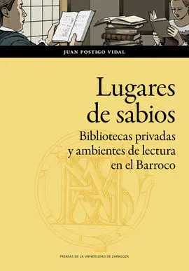 Lugares de Sabios. Bibliotecas Privadas y Ambientes de Lectura en el Barroco
