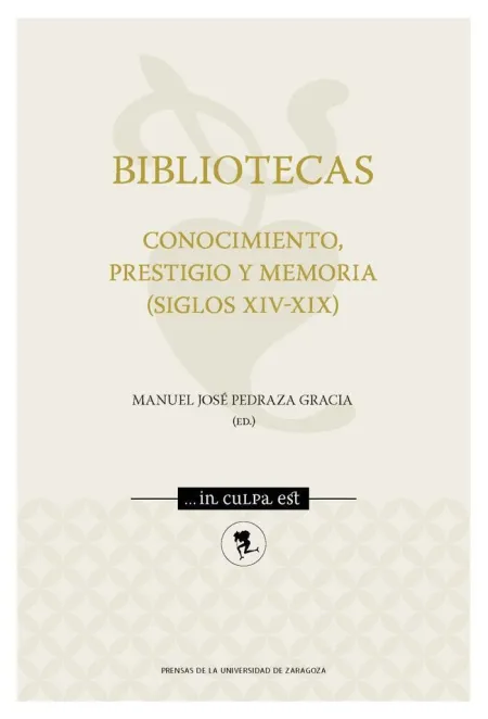 Bibliotecas. Conocimiento, Prestigio y Memoria (Siglos Xiv-Xix)