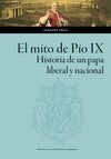 EL MITO DE PÍO IX. HISTORIA DE UN PAPA LIBERAL Y NACIONAL