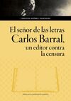 EL SEÑOR DE LAS LETRAS. CARLOS BARRAL, UN EDITOR C