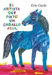 Artista que Pinto un Caballo Azul, el. (Kalandraka)