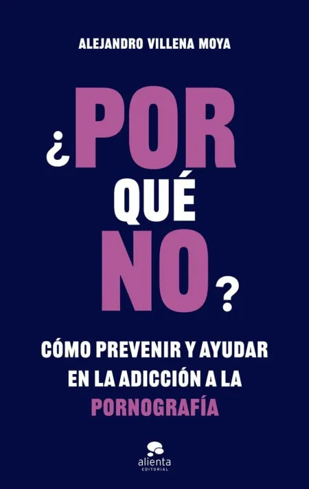 ¿Por que No? Cómo Prevenir y Ayudar en la Adicción a la Pornografía