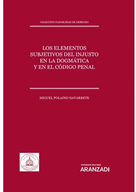 Los Elementos Subjetivos del Injusto en la Dogmatica y en el Codigo Penal
