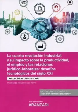 Cuarta Revolucion Industrial y Su Impacto Sobre Productividad, el Empleo y las Relaciones Juridico-Laborales: Desafios Tecnologicos del Siglo Xxi