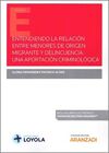 ENTENDIENDO LA RELACION ENTRE MENORES DE ORIGEN MIGRANTE Y DELINCUENCIA: UNA APORTACION CRIMINOLOGICA