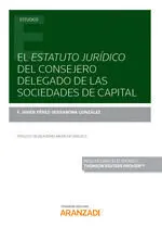 Estatuto Jurídico del Consejero Delegado de las Sociedades de Capital