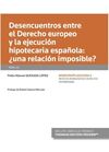 DESENCUENTROS ENTRE EL DERECHO EUROPEO Y LA EJECUCIÓN HIPOTECARIA ESPAÑOLA: ¿UNA