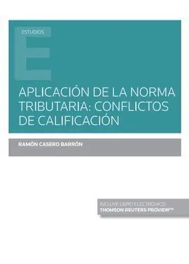 Aplicación de la Norma Tributaria: Conflictos de Calificación (Papel + E-Book)