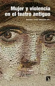 Mujer y Violencia en el Teatro Antiguo: Arquetipos de Grecia y Roma