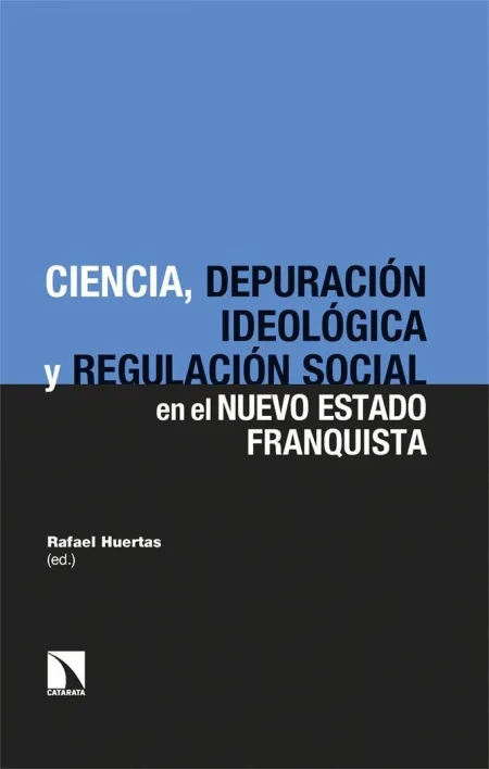 Ciencia, Depuración Ideológica y Regulación Social en el Nuevo Estado Franquista