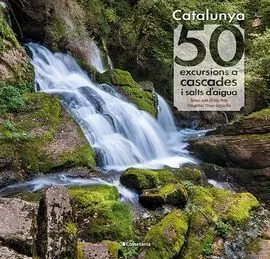 Catalunya: 50 Excursions a Cascades I Salts D'aigu