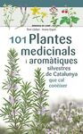 101 PLANTES MEDICINALS I AROMÀTIQUES SILVESTRES DE CATALUNYA