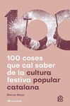 100 COSES QUE CAL SABER DE LA CULTURA FESTIVA POPULAR CATALANA