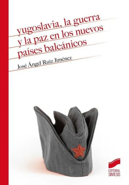 Yugoslavia, la Guerra y la Paz en los Nuevos Países Balcánicos