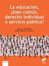 LA EDUCACION BIEN COMUN DERECHO INDIVIDUAL O SERVI