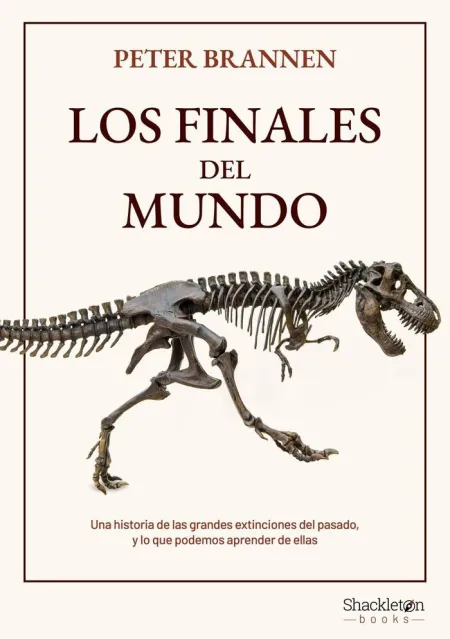 Los Finales del Mundo. Una Historia de las Grandes Extinciones del Pasado y lo que Podemos Aprender de ellas