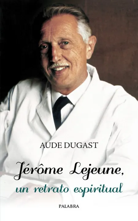 Jérôme Lejeune, un Retrato Espiritual