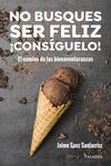 NO BUSQUES SER FELIZ. ¡CONSÍGUELO!