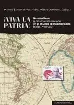 !Viva la Patria¡ Nacionalismo y Construcción Nacional en el Mundo Iberoamericano (Siglos Xviii-Xxi)