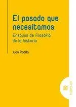Pasado que Necesitamos. ensayos de Filosofia de la Historia