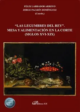 Las Legumbres del Rey. Mesa y Alimentación en la Corte (Siglos Xvi-Xix)