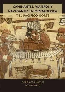 Caminantes, Viajeros y Navegantes en Mesoamérica y el Pacífico Norte