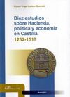 DIEZ ESTUDIOS SOBRE HACIENDA, POLÍTICA Y ECONOMÍA EN CASTILLA 1252-1517