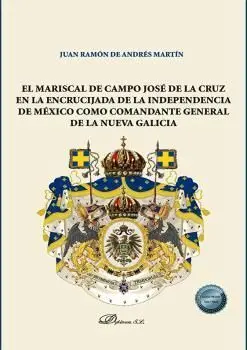 El Mariscal de Campo José de la Cruz en la Encrucijada de la Independencia de mé