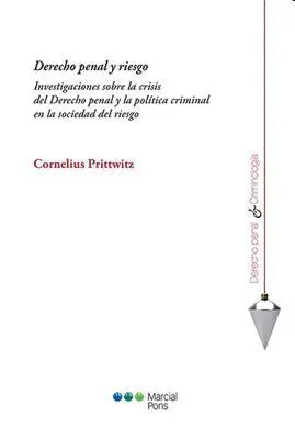 Derecho Penal y Riesgo. Investigaciones Sobre la Crisis del Derecho Penal y la Politica Criminal en la Sociedad del Riesgo