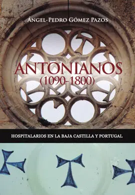 Antonianos (1090-1800). Hospitalarios en la Baja Castilla y Portugal