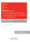 PROSPECTIVA DE LA MEDIACIÓN PENAL. UN ANÁLISIS DE LA TEORÍA A LA PRÁCTICA (PAPEL