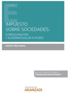 Impuesto Sobre Sociedades: Configuración y Alternativas de Futuro (Papel + E-Boo