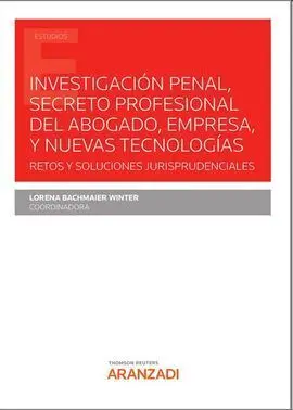 Investigacion Penal, Secreto Profesional del Abogado, Empresa, y Nuevas Tecnologias