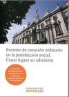 RECURSO DE CASACIÓN ORDINARIO EN LA JURISDICCIÓN SOCIAL. CÓMO LOGRAR SU ADMISIÓN