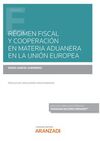 RÉGIMEN FISCAL Y COOPERACIÓN EN MATERIA ADUANERA EN LA UNIÓN EUROPEA (PAPEL + E-