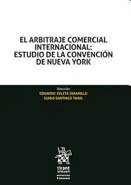 El Arbitraje Comercial Internacional: Estudio de la Convención de Nueva York