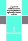 LA IGUALDAD RETRIBUTIVA ENTRE MUJERES Y HOMBRES : REGISTROS Y AUDITORÍAS SALARIALES