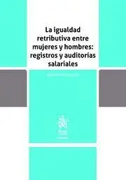 La Igualdad Retributiva entre Mujeres y Hombres : Registros y Auditorías Salariales