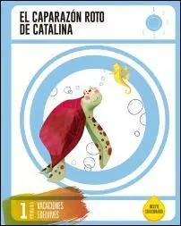 El Caparazón Roto de Catalina - Cuaderno de Vacaciones - 1º Ed. Prim.
