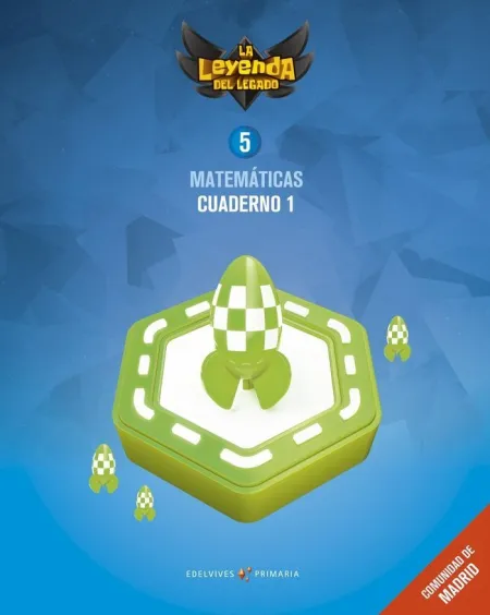 Proyecto: la Leyenda del Legado. Matemáticas 5 - Comunidad de Madrid : Cuaderno 1
