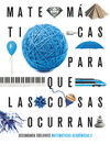 PROYECTO: PARA QUE LAS COSAS OCURRAN - MATEMÁTICAS ORIENTADAS A LAS ENSEÑANZAS A