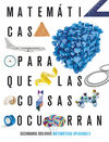 PROYECTO: PARA QUE LAS COSAS OCURRAN - MATEMÁTICAS ORIENTADAS A LAS ENSEÑANZAS A