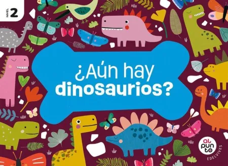 Proyecto: Al Punto. ¿Aún Hay Dinosaurios? Nivel 2