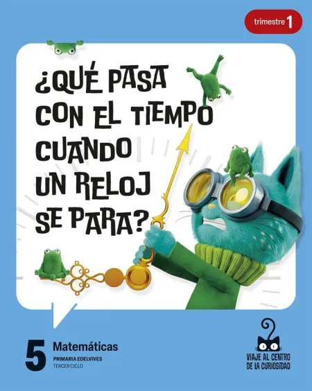 Proyecto: Viaje Al Centro de la Curiosidad. Matemáticas 5. Trimestres [Versión 1