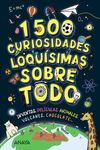 1500 CURIOSIDADES LOQUÍSIMAS SOBRE TODO