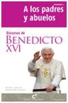 DISCURSOS DE BENEDICTO XVI. 2: A LOS PADRES Y ABUELOS