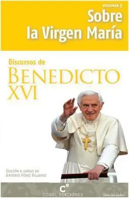 Discursos de Benedicto Xvi. 5: Sobre la Virgen María