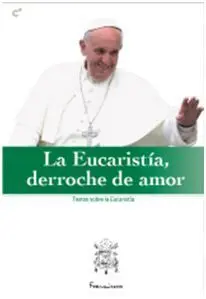 La Eucaristía, Derroche de Amor